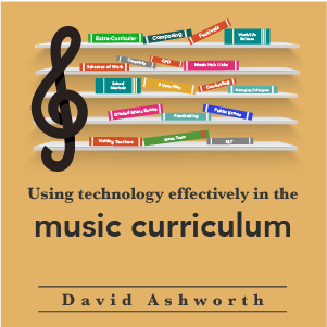 Using technology effectively in the music curriculum